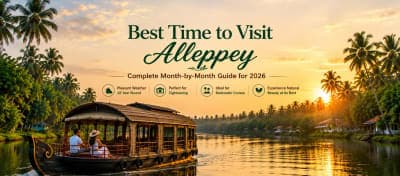 Best Time to Visit Alleppey – Month-by-Month Guide (2026)