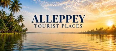 20 Best Alleppey Tourist Places to Visit in 2026