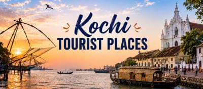 Kochi Tourist Places 2026: 20 Best Places to Visit in Kochi
