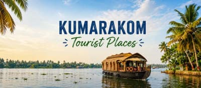Kumarakom Tourist Places 2026: 18 Best Places to Visit in Kumarakom