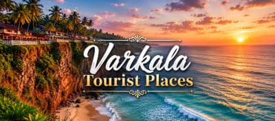 Varkala Tourist Places 2026: 20 Best Places to Visit in Varkala, Kerala